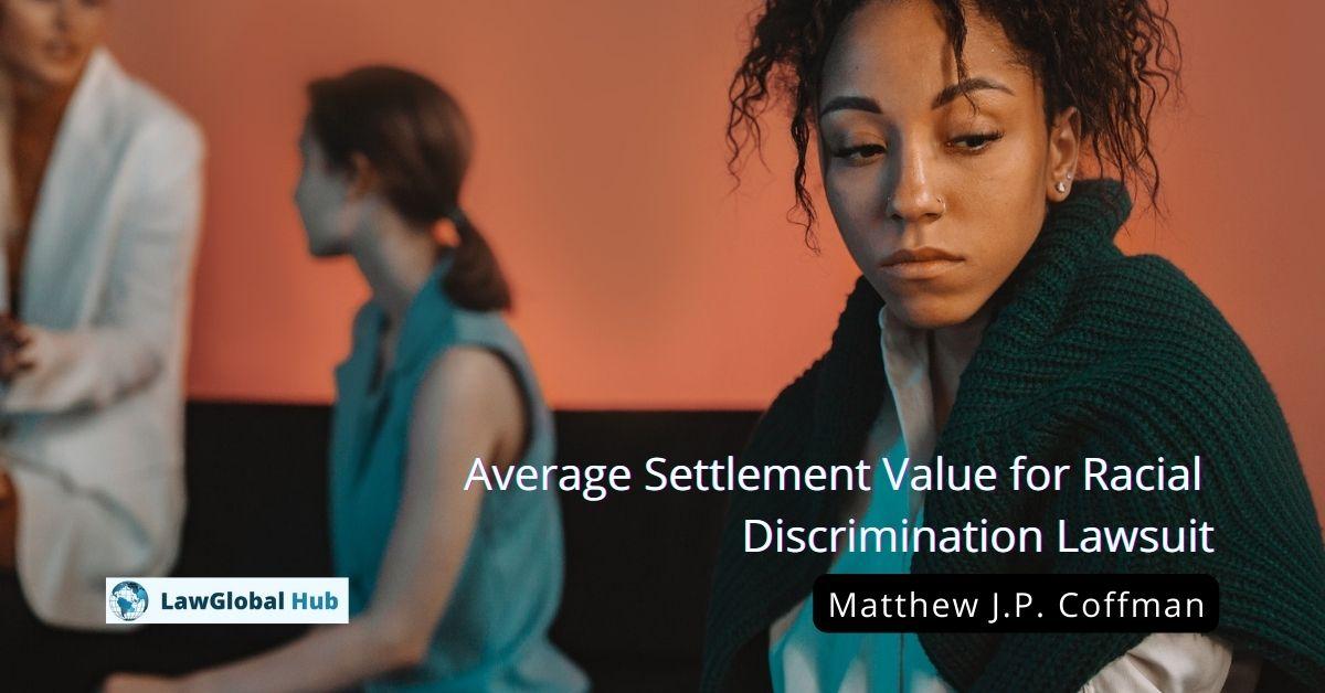 Average Settlement Value for Racial Discrimination Lawsuit Matthew J